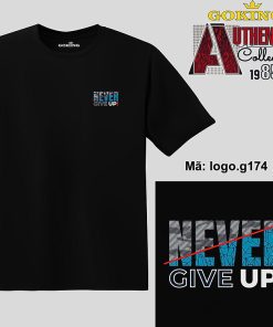 NEVER GIVE UP, mã logo-g174. Áo thun nam nữ in logo đẹp. Áo phông GOKING cho cặp đôi, gia đình, đội nhóm, đồng phục công ty